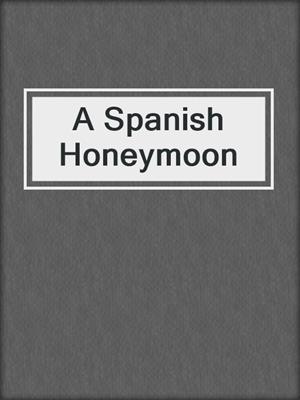 cover image of A Spanish Honeymoon