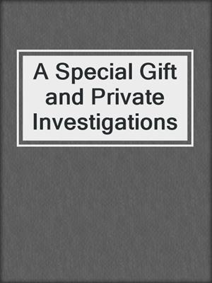 cover image of A Special Gift and Private Investigations