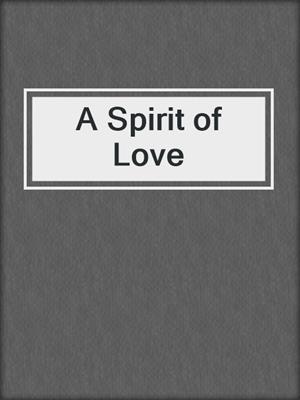 cover image of A Spirit of Love