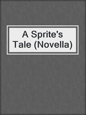 cover image of A Sprite's Tale (Novella)
