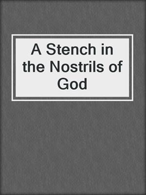 A Stench in the Nostrils of God