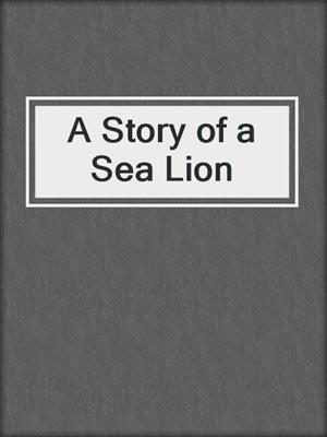 A Story of a Sea Lion