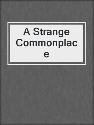 cover image of A Strange Commonplace