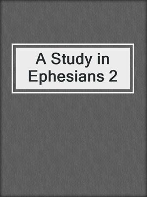 A Study in Ephesians 2