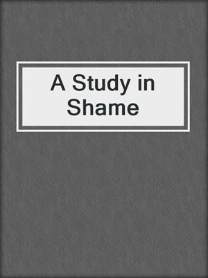 cover image of A Study in Shame