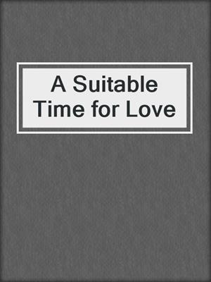 cover image of A Suitable Time for Love