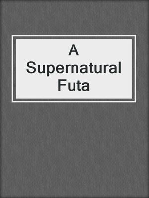 cover image of A Supernatural Futa
