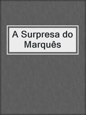 cover image of A Surpresa do Marquês