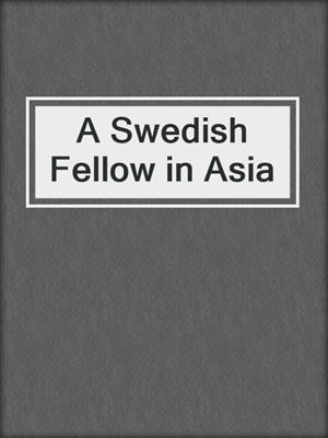cover image of A Swedish Fellow in Asia