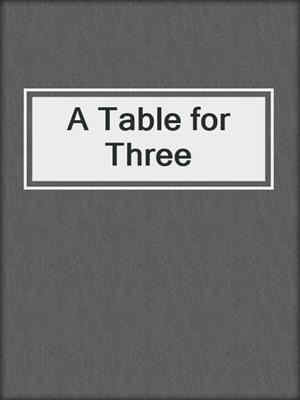cover image of A Table for Three