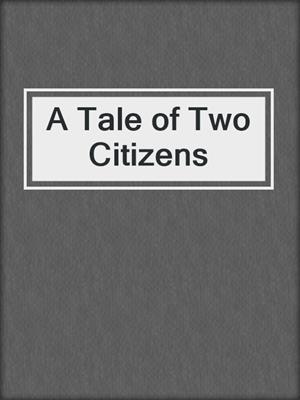 cover image of A Tale of Two Citizens