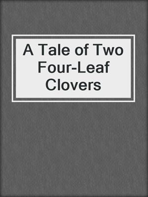 cover image of A Tale of Two Four-Leaf Clovers
