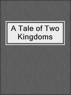 cover image of A Tale of Two Kingdoms
