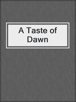 cover image of A Taste of Dawn