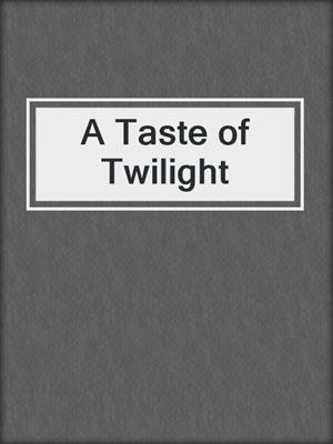 cover image of A Taste of Twilight