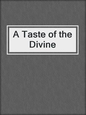 cover image of A Taste of the Divine
