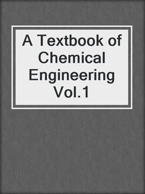 A Textbook of Chemical Engineering Vol.1