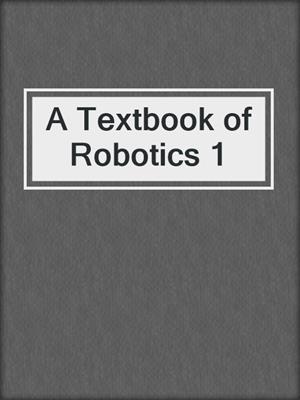 A Textbook of Robotics 1
