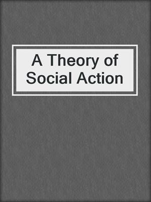 A Theory of Social Action