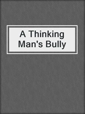 cover image of A Thinking Man's Bully