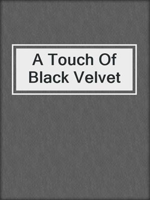 cover image of A Touch Of Black Velvet