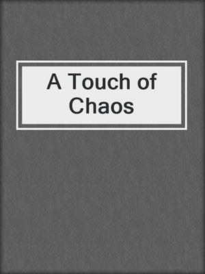cover image of A Touch of Chaos