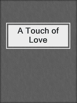 cover image of A Touch of Love