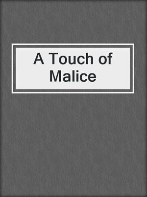 cover image of A Touch of Malice