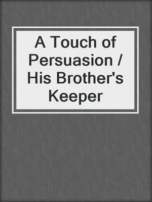 A Touch of Persuasion / His Brother's Keeper