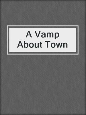 cover image of A Vamp About Town