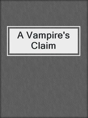cover image of A Vampire's Claim