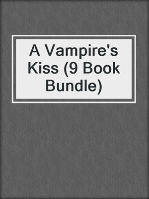 cover image of A Vampire's Kiss (9 Book Bundle)