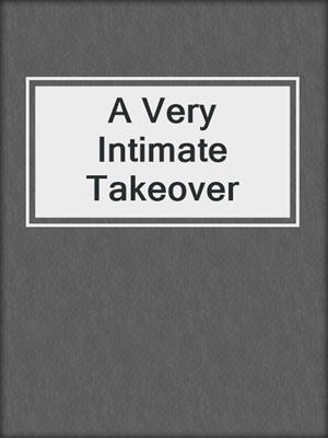 cover image of A Very Intimate Takeover