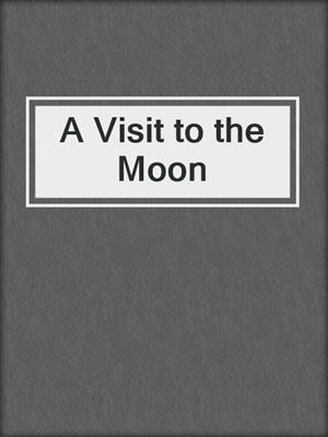 cover image of A Visit to the Moon