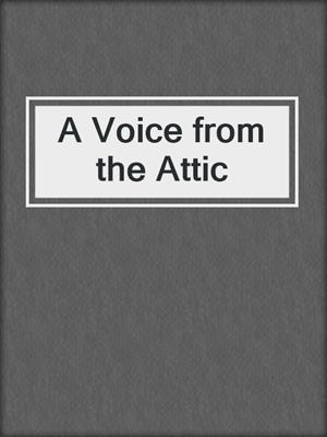 cover image of A Voice from the Attic