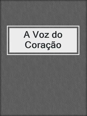 cover image of A Voz do Coração