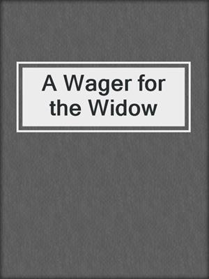 cover image of A Wager for the Widow