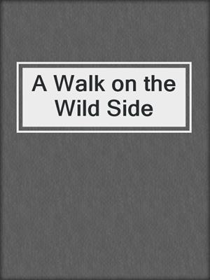 cover image of A Walk on the Wild Side