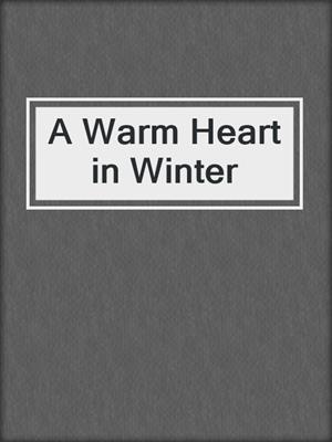 A Warm Heart in Winter