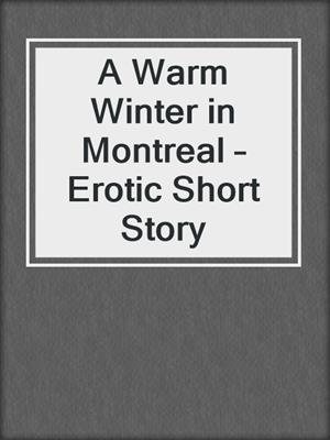 cover image of A Warm Winter in Montreal – Erotic Short Story