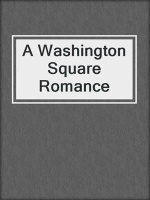 cover image of A Washington Square Romance