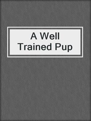 cover image of A Well Trained Pup