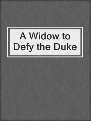cover image of A Widow to Defy the Duke