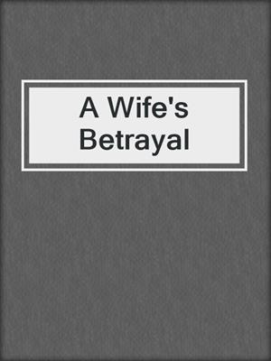 cover image of A Wife's Betrayal