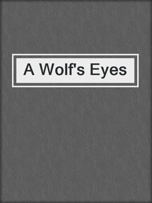 cover image of A Wolf's Eyes