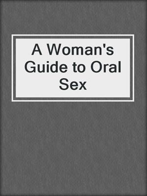 cover image of A Woman's Guide to Oral Sex