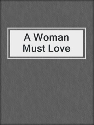 cover image of A Woman Must Love