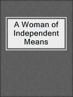cover image of A Woman of Independent Means