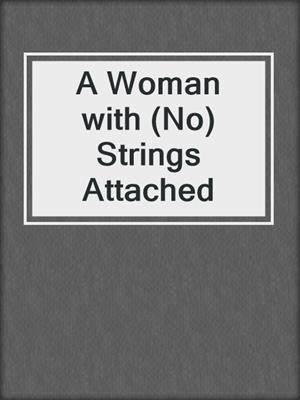 cover image of A Woman with (No) Strings Attached