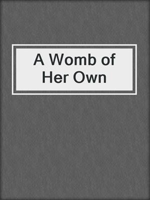 cover image of A Womb of Her Own